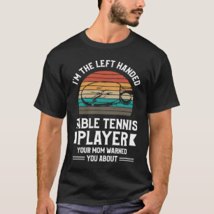 Camiseta Sou o jogador de tênis de mesa canhoto da sua mãe