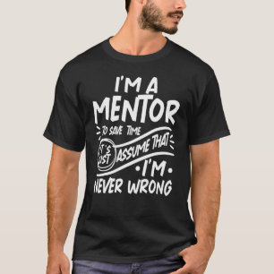 Camiseta Sou o mentor que economiza tempo. Vamos supor que 
