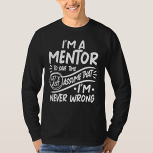 Camiseta Sou o mentor que economiza tempo. Vamos supor que