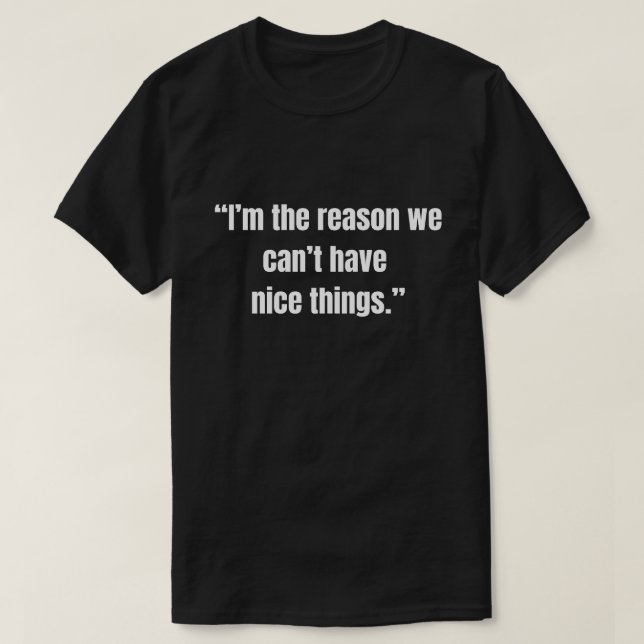 Camiseta Sou o motivo pelo qual não podemos ter coisas boas (Frente do Design)