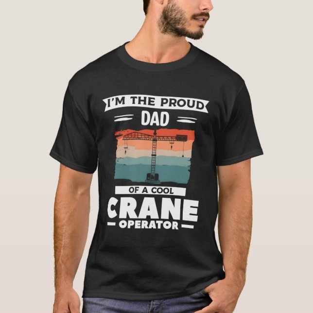 Camiseta Sou O Pai Orgulhoso De Um Operador De Crane (Frente)