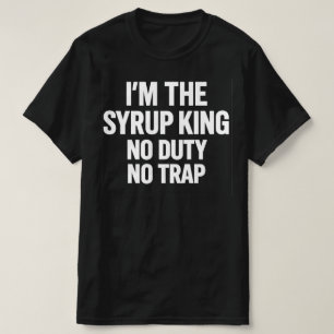 Camiseta Sou O Rei Do Xarope Sem Dever Sem Armadilha   Hip 