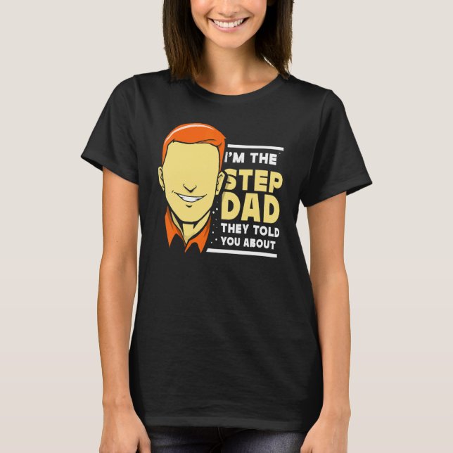 Camiseta Sou o Stepdad que te disseram sobre Stepdad Fat (Frente)