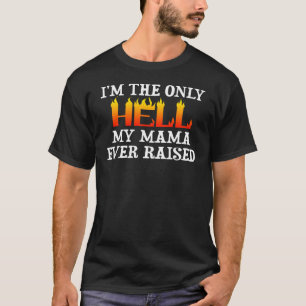 Camiseta Sou o único inferno que a minha mãe já criou