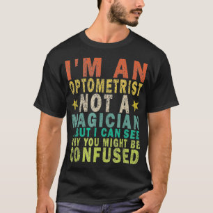 Camiseta Sou Optometrista, Não Um Mágico, Mas Posso Engra
