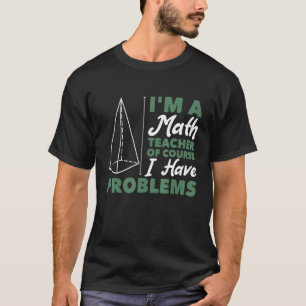 Camiseta Sou professor de matemática, é claro que tenho pro