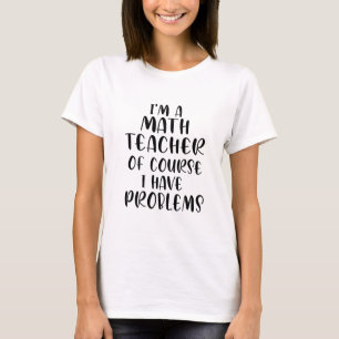 Camiseta Sou Professora De Matemática, Claro Que Tenho Prob