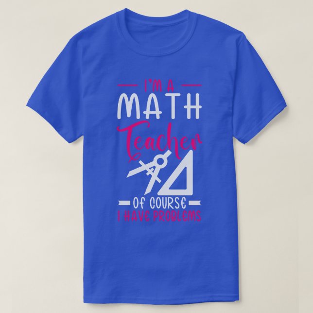 Camiseta Sou Professora De Matemática, Claro Que Tenho Prob (Frente do Design)