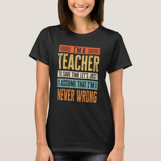 Camiseta Sou Professora Para Poupar Tempo Vamos Supor Que E (Frente)