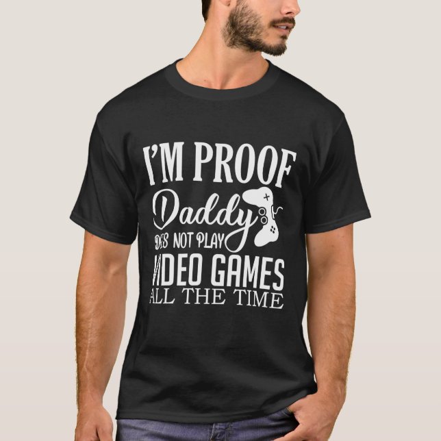 Camiseta Sou Prova de que Pai não joga Videos games Engraça (Frente)