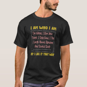 Camiseta Sou quem sou, sou esquisito para homens, mulheres