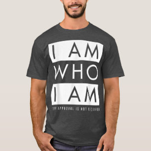 Camiseta Sou Quem Sou (Sua Aprovação Não É Necessária)