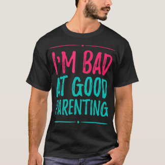 Camiseta Sou ruim em boa Parentalidade ou boa Parentalidade