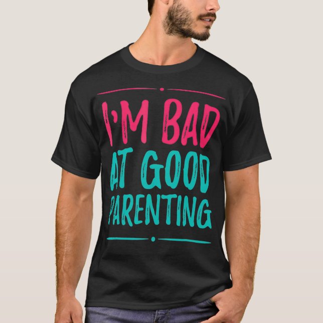 Camiseta Sou ruim em boa Parentalidade ou boa Parentalidade (Frente)