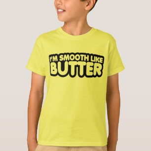 Camiseta Sou Suave Como Manteiga