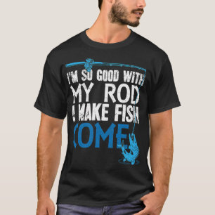 Camiseta Sou tão bom com minha vara que faço os peixes vire