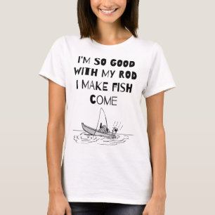 Camiseta Sou tão bom com o meu ROD que faço o peixe vir.