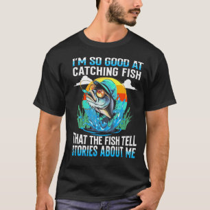 Camiseta Sou Tão Bom Em Pegar Peixe Que Os Peixes Dizem À R