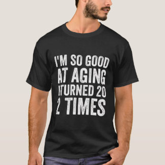 Camiseta Sou Tão Bom No Envelhecimento Que Tornei 20 Vezes