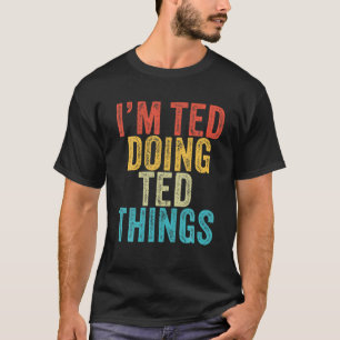 Camiseta Sou Ted Fazendo Coisas do Ted Engraçado Ted Birthd
