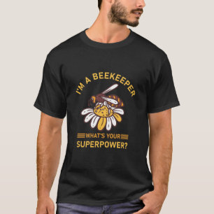 Camiseta Sou um apicultor. Qual é a sua superpotência?