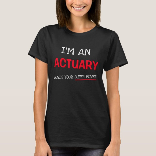 Camiseta Sou um atuário. Qual é o seu super poder? (Frente)