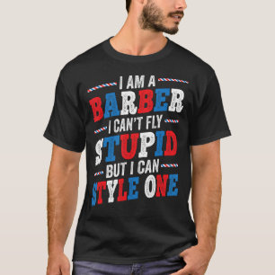 Camiseta Sou um barbeiro que não posso voar estúpido - Engr