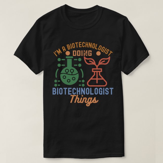 Camiseta Sou um biotecnólogo Fazendo Coisas Biotecnológicas (Frente do Design)