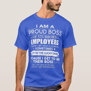 Camiseta Sou Um Chefe Orgulhoso De Empregados Teimosos Que