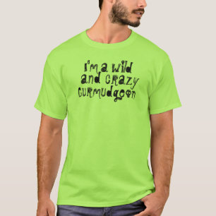 Camiseta Sou um Curmudgeon selvagem e louco