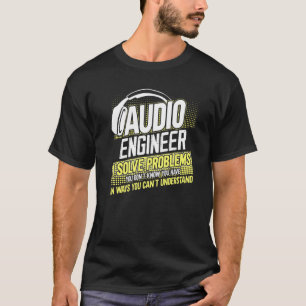 Camiseta Sou Um Engenheiro De Áudio Que Resolvo Problemas Q