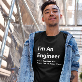 Camiseta Sou um Engenheiro, nunca estou errado