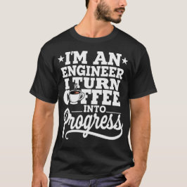 Camiseta Sou um engenheiro, transformo café em progresso