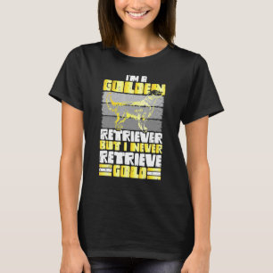 Camiseta Sou um Golden Retriever Mas Eu Nunca Busco Ouro