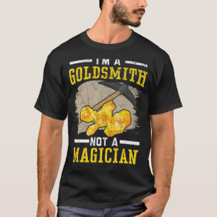 Camiseta Sou um Goldsmith, não um Mágico Jewelry Maker Gold
