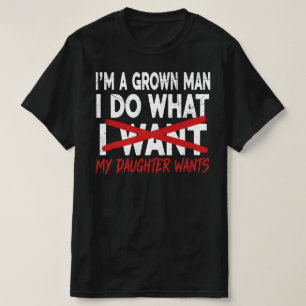 Camiseta Sou um Homem Crescido Faço o que Minha Filha Quer