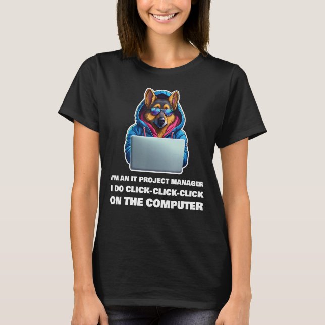 Camiseta Sou um IT Project Manager I Do Clique em Clique em (Frente)