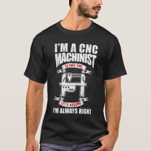 Camiseta Sou um Machinista CNC, estou sempre certo