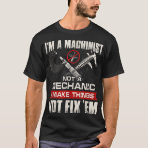 Camiseta Sou um Machinista, não um mecânico mecânico e orgu