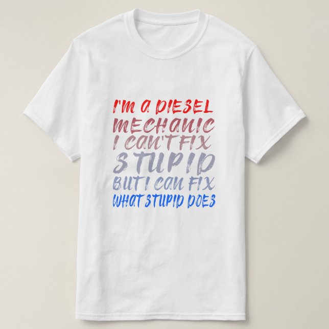 Camiseta Sou um mecânico diesel, não consigo consertar estú (Frente do Design)