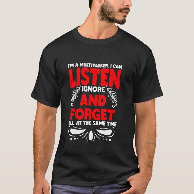 Camiseta Sou um Multitarefa Posso Ouvir Ignorar e Esquecer (Frente)