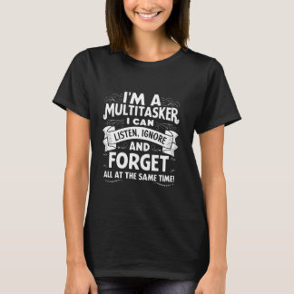 Camiseta Sou Um Multitarefa Que Posso Ouvir Ignorar E Esque