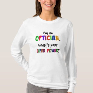 Camiseta Sou um Opticista. Qual é o seu super poder?