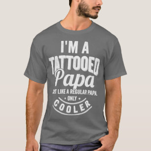 Camiseta Sou um papai tatuado como um papai normal só c