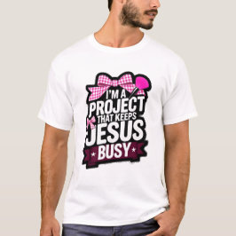 Camiseta Sou um Projeto Que Mantém Jesus Ocupado Presente C