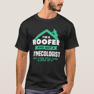 Camiseta Sou Um Roofer E Não Um Ginecologista, Mas Posso At