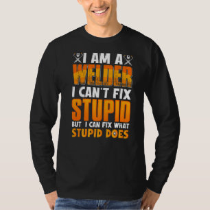 Camiseta Sou um soldador que não posso consertar estúpido,