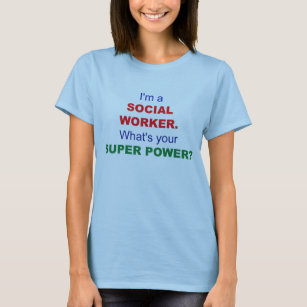 Camiseta Sou um Trabalhador Social. Qual é o seu super pode