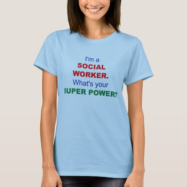 Camiseta Sou um Trabalhador Social. Qual é o seu super pode (Frente)