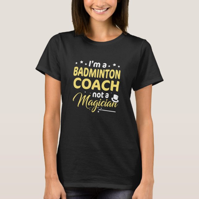 Camiseta Sou um treinador de Badminton, não um mágico Badmi (Frente)